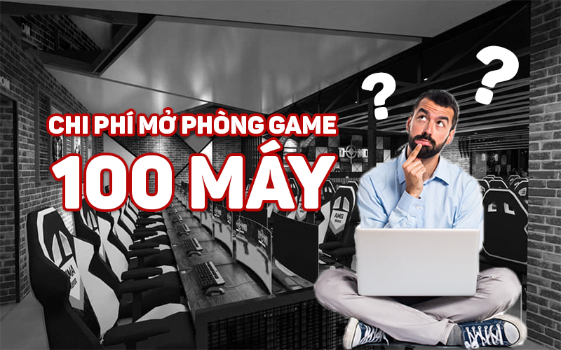 Chuẩn bị tốt nguồn chi phí mở phòng net, game 100 máy