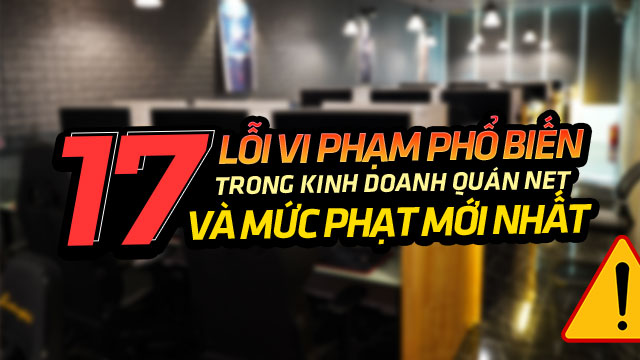 Lỗi vi phạm và mức phạt mới nhất trong kinh doanh game net