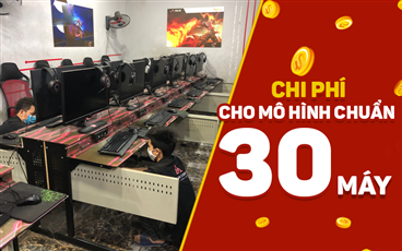 Dự kiến tổng chi phí để mở quán net 30 máy chuẩn nhất 2020